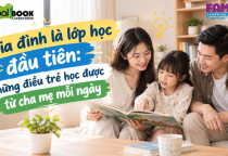  Gia đình là lớp học đầu tiên: Những điều trẻ học được từ cha mẹ mỗi ngày